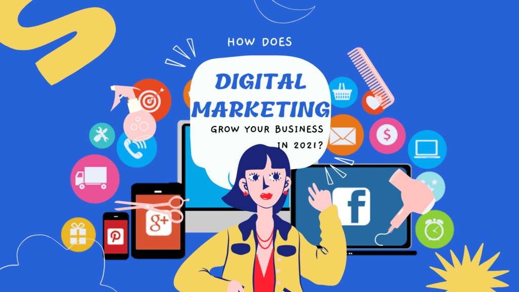 How Does Digital Marketing Grow Your Business In 2021