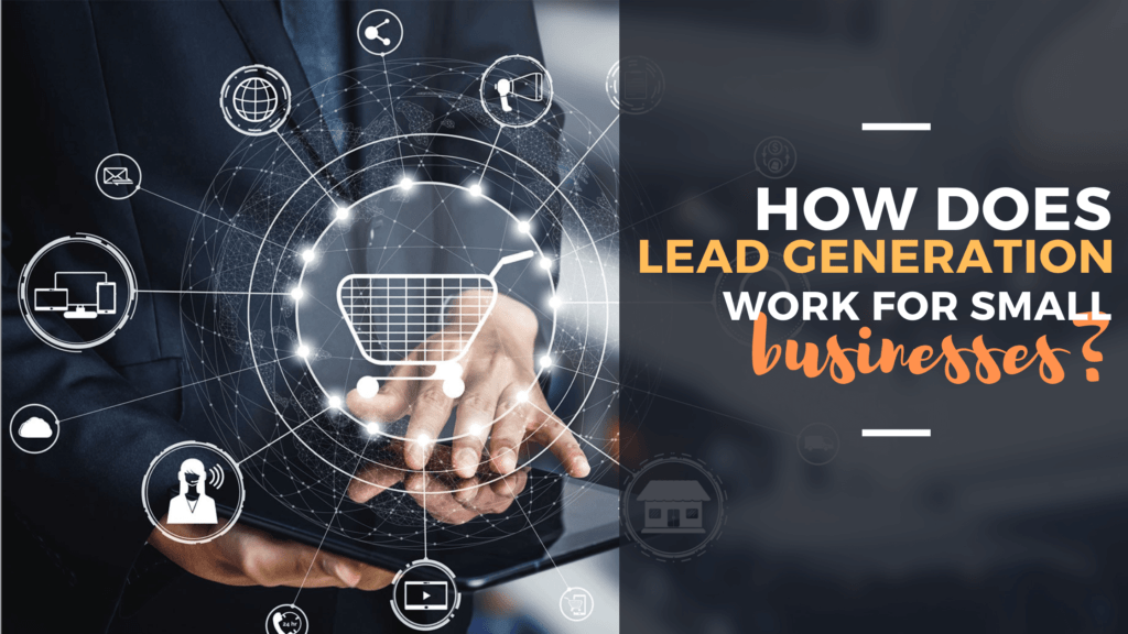 How Does Lead Generation Work For Small Businesses