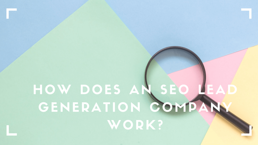 How Does an SEO Lead Generation Company Work