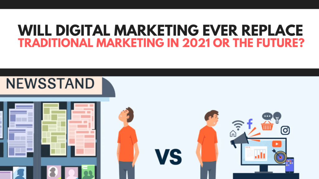 Will Digital Marketing Ever Replace Traditional Marketing in 2021 or the Future