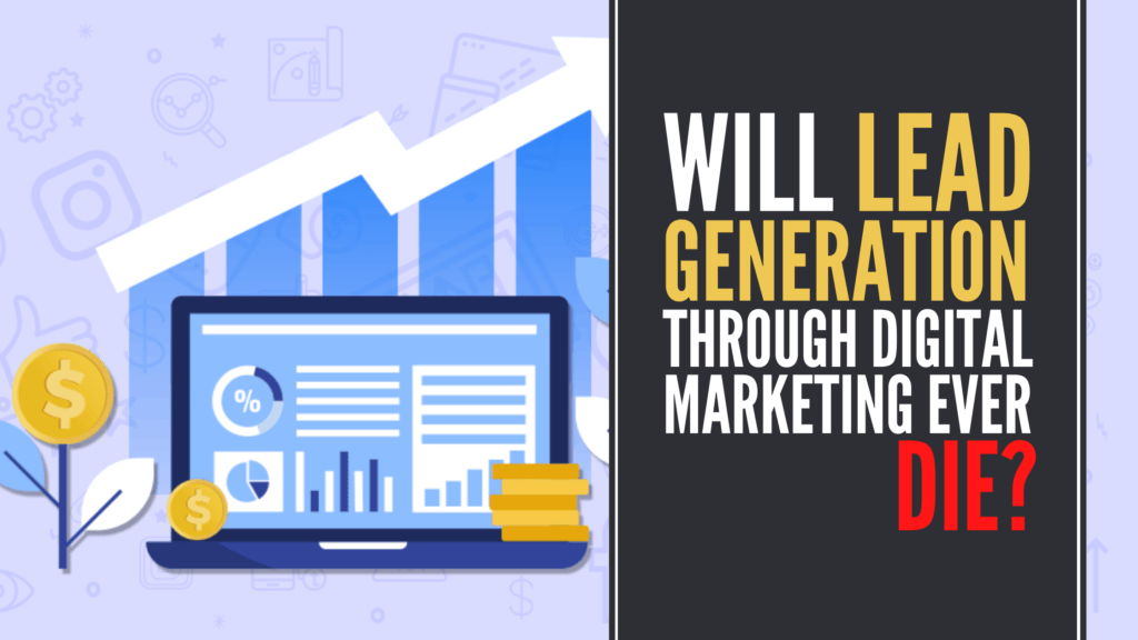 Will Lead Generation Through Digital Marketing Ever Die